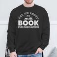 Ask Me About My Book Published Author Author Sweatshirt Gifts for Old Men