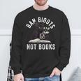 Ban Bigots Not Book Women Men Readed Banned Books Lover Sweatshirt Gifts for Old Men