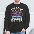 The Book Is Always Better Literature Teacher Reading Sweatshirt Gifts for Old Men