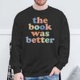 The Book Was Better Bookworm Literature Book Lover Sweatshirt Gifts for Old Men