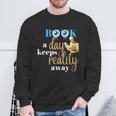 A Book A Day Keeps Reality Away Keep Your Day Dream Sweatshirt Gifts for Old Men
