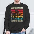 Book Lover When In Doubt Go To The Library Sweatshirt Gifts for Old Men