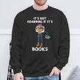 Bookaholic Book Reading Its Not Hoarding If Its Books Sweatshirt Gifts for Old Men