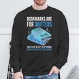 Bookmarks Are For Quitters Book Lover Saying Sweatshirt Gifts for Old Men