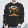 Bookmarks Are For Quitters Book Nerd Reding Sweatshirt Gifts for Old Men