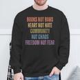 Books Not Bans Heart Not Hate Community Not Chaos Sweatshirt Gifts for Old Men