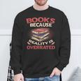 Books Because Reality Is Overrated Sweatshirt Gifts for Old Men Books Because Reality Is Overrated Sweatshirt Gifts for Old Men