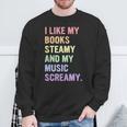 I Like My Books Steamy And My-Music Screamy Quote Sweatshirt Gifts for Old Men I Like My Books Steamy And My-Music Screamy Quote Sweatshirt Gifts for Old Men