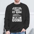 Bookworm Outfit If I Can't Take My Book I'm Not Going Sweatshirt Gifts for Old Men