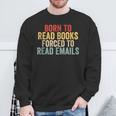 Born To Read Books Forced To Read Emails Reading Sweatshirt Gifts for Old Men Born To Read Books Forced To Read Emails Reading Sweatshirt Gifts for Old Men