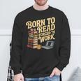 Born To Read Forced To Work Book Fair Vibes Book Lover Sweatshirt Gifts for Old Men
