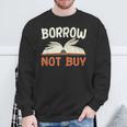 Borrow Not Buy Borrow Books Reading Lover Sweatshirt Gifts for Old Men