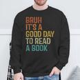 Bruh Its A Good Day To Read A Book Cool Reading Teacher Boys Sweatshirt Gifts for Old Men Bruh Its A Good Day To Read A Book Cool Reading Teacher Boys Sweatshirt Gifts for Old Men
