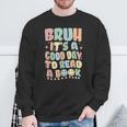 Bruh It's A Good-Day To Read A Book Reading Bookish Bookworm Sweatshirt Gifts for Old Men