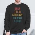 Bruh It`s A Good Day To Read A Book Reading Teacher Sweatshirt Gifts for Old Men Bruh It`s A Good Day To Read A Book Reading Teacher Sweatshirt Gifts for Old Men