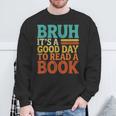 Bruh It’s A Good Day To Read A Book Retro Reading Sweatshirt Gifts for Old Men