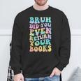 Bruh Return Your Books Librarian School Library Sweatshirt Gifts for Old Men