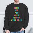 Bruh Return Your Books Library Librarian Book Lover Sweatshirt Gifts for Old Men