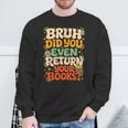 Bruh Return Your Books Library Teacher Students Sweatshirt Gifts for Old Men Bruh Return Your Books Library Teacher Students Sweatshirt Gifts for Old Men