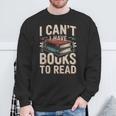 I Can't I Have Books To Read Reading Sweatshirt Gifts for Old Men