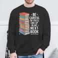 Be Careful Or You'Re In My Next Book For Authors Sweatshirt Gifts for Old Men