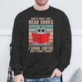 Cat I Read Books I Drink Coffee And I Know Things Book For Men Women Sweatshirt Gifts for Old Men Cat I Read Books I Drink Coffee And I Know Things Book For Men Women Sweatshirt Gifts for Old Men