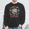 I Closed My Book To Be Here Funny Closed My Book To Be Here Sweatshirt Gifts for Old Men I Closed My Book To Be Here Funny Closed My Book To Be Here Sweatshirt Gifts for Old Men