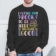 I Closed My Book To Be Here Book Lover Reader Reading Sweatshirt Gifts for Old Men I Closed My Book To Be Here Book Lover Reader Reading Sweatshirt Gifts for Old Men