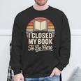 I Closed My Book To Be Here Reading Sweatshirt Gifts for Old Men