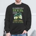 I Closed My Book To Be Here So This Better Be Good _ _- Sweatshirt Gifts for Old Men I Closed My Book To Be Here So This Better Be Good _ _- Sweatshirt Gifts for Old Men