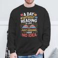 A Day Without Reading Is Like Book Lover Bookworm Men Women Sweatshirt Gifts for Old Men A Day Without Reading Is Like Book Lover Bookworm Men Women Sweatshirt Gifts for Old Men