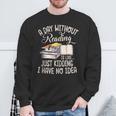 A Day Without Reading Is Like Just Kidding Book Lover Sweatshirt Gifts for Old Men A Day Without Reading Is Like Just Kidding Book Lover Sweatshirt Gifts for Old Men