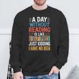 A Day Without Reading I Have No Idea Book Lovers Sweatshirt Gifts for Old Men