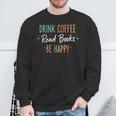 Drink Coffee Read Books Be Happy Literary Coffee Lover Quote Sweatshirt Gifts for Old Men