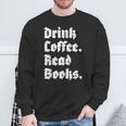 Drink Coffee Read Books Lover Reader Literary Sweatshirt Gifts for Old Men