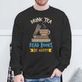 Drink Tea Read Books Be Happy Tea Drinker Book Lovers Sweatshirt Gifts for Old Men Drink Tea Read Books Be Happy Tea Drinker Book Lovers Sweatshirt Gifts for Old Men
