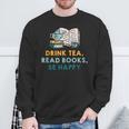Drink Tea Read Books Be Happy s For Book Lovers Sweatshirt Gifts for Old Men