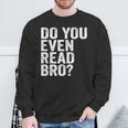 Do You Even Read Bro Shirt For Readers That Love Books Sweatshirt Gifts for Old Men Do You Even Read Bro Shirt For Readers That Love Books Sweatshirt Gifts for Old Men