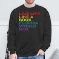 Gay Pride Live Like Book Florida Ban LGBTQ Rainbow Men Women Sweatshirt Gifts for Old Men
