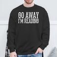 Go Away I'm Reading Book Reader Bookworm Bibliophile Sweatshirt Gifts for Old Men