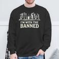 I'm With The Banned Books Reader Protest Literature Lover Sweatshirt Gifts for Old Men