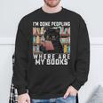 I'm Done Peopling Where Are My Books Bookworm Lover Teachers Sweatshirt Gifts for Old Men