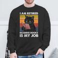 I'm Retired Reading Books Is My Job Cat Reader Sweatshirt Gifts for Old Men