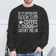 If It Involves Books Coffee Dogs Shirt Book Lover Read Tee Sweatshirt Gifts for Old Men