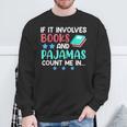 If It Involves Books And Pajamas Bookworm Books Sweatshirt Gifts for Old Men