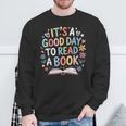 Its a Good Day To Read a Book Bookworm Book Day Men Women Sweatshirt Gifts for Old Men Its a Good Day To Read a Book Bookworm Book Day Men Women Sweatshirt Gifts for Old Men