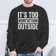 Its Too Nonfiction Outside Book Lovers Reading Joke Sweatshirt Gifts for Old Men