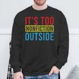 Its Too Nonfiction Outside Book Lovers Reading Vintage Sweatshirt Gifts for Old Men Its Too Nonfiction Outside Book Lovers Reading Vintage Sweatshirt Gifts for Old Men