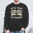 It’s Too Nonfictiony Outside Book Lover Quote Sweatshirt Gifts for Old Men