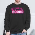 My Job Is Books Sweatshirt Gifts for Old Men My Job Is Books Sweatshirt Gifts for Old Men